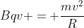 Bqv = frac{mv^2}{R}