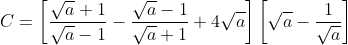 C = \left[ \frac{\sqrt{a}+1}{\sqrt{a}-1}-\frac{\sqrt{a}-1}{\sqrt{a}+1}+4\sqrt{a} \right]\left[ \sqrt{a}-\frac{1}{\sqrt{a}} \right]