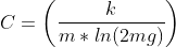 C = {left ( rac{k}{m*ln(2mg)} ight )}