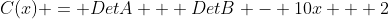C(x) = DetA + DetB - 10x + 2