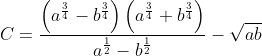 C=\frac{\left( {{a}^{\frac{3}{4}}}-{{b}^{\frac{3}{4}}} \right)\left( {{a}^{\frac{3}{4}}}+{{b}^{\frac{3}{4}}} \right)}{{{a}^{\frac{1}{2}}}-{{b}^{\frac{1}{2}}}}-\sqrt{ab}