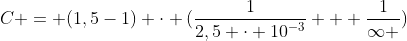 C = (1,5-1) cdot (frac{1}{2,5 cdot 10^{-3}} + frac{1}{infty })