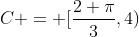 C = [frac{2 pi}{3},4)