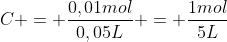 C = frac{0,01mol}{0,05L} = frac{1mol}{5L}