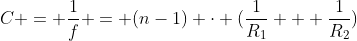 C = frac{1}{f} = (n-1) cdot (frac{1}{R_{1}} + frac{1}{R_{2}})