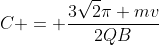 C = frac{3sqrt{2}pi mv}{2QB}