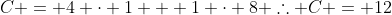 C = 4 cdot 1 + 1 cdot 8 	herefore C = 12