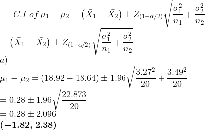 a) 3.272 3.492 μι-,42 = (1892-1864) ± 1.96 20 22.873 20 = 0.28 ± 1.96 = 0.28 ± 2.096 (-1.82, 2.38)