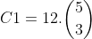 C1=12.inom{5}{3}