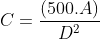 C=frac{(500.A)}{D^{2}}