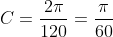 C=frac{2pi}{120}=frac{pi}{60}