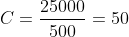 C=frac{25000}{500}=50