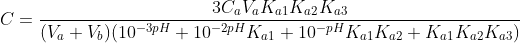 C=\frac{3C_aV_aK_{a1}K_{a2}K_{a3}}{(V_a+V_b)(10^{-3pH}+10^{-2pH}K_{a1}+10^{-pH}K_{a1}K_{a2}+K_{a1}K_{a2}K_{a3})}