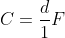C=\frac{d}{1}F