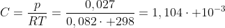 C=frac{p}{RT}=frac{0,027}{0,082cdot 298}=1,104cdot 10^{-3}