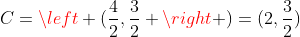 C=left (frac{4}{2},frac{3}{2} ight )=(2,frac{3}{2})