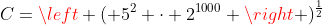 C=left ( 5^2 cdot 2^{1000} ight )^{frac{1}{2}}