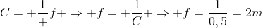 C= frac1 f Rightarrow f= frac1C Rightarrow f=frac{1}{0,5}=2m