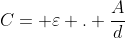 C= varepsilon . frac{A}{d}