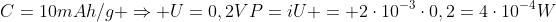 C=10mAh/g Rightarrow U=0,2V\P=iU = 2cdot10^{-3}cdot0,2=4cdot10^{-4}W