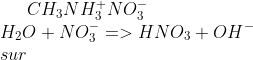 CH_3NH_3^+NO_3^-\\ H_2O+NO_3^-=> HNO_3+OH^-\\ sur