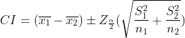 CI=(\overline{x_1}-\overline{x_2})\pm Z_{\frac{\alpha }{2}}(\sqrt{\frac{S_1^2}{n_1}+\frac{S_2^2}{n_2}})