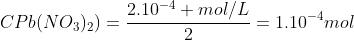 CPb(NO_3)_2)=frac{2.10^{-4} mol/L}{2}=1.10^{-4}mol