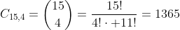 C_{15,4}=inom{15}{4}=frac{15!}{4!cdot 11!}=1365