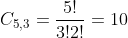 C_{5,3}=frac{5!}{3!2!}=10