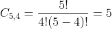 C_{5,4}=frac{5!}{4!(5-4)!}=5