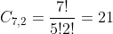 C_{7,2}=frac{7!}{5!2!}=21