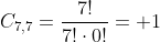 C_{7,7}=frac{7!}{7!cdot0!}= 1