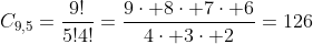 C_{9,5}=frac{9!}{5!4!}=frac{9cdot 8cdot 7cdot 6}{4cdot 3cdot 2}=126