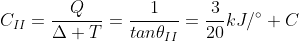 C_{II}=frac{Q}{Delta T}=frac{1}{tan	heta_{II}}=frac{3}{20}kJ/^circ C