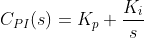 C_{PI}(s)=K_p+\frac{K_i}{s}
