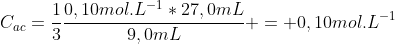 C_{ac}=frac{1}{3}frac{0,10mol.L^{-1}*27,0mL}{9,0mL} = 0,10mol.L^{-1}
