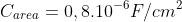 C_{area}=0,8.10^{-6}F/cm^{2}