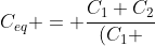 C_{eq} = frac{C_{1} C_{2}}{(C_{1} +C_{2})}