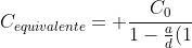 C_{equivalente}= frac{C_0}{1-frac{a}{d}(1+ frac{k}{d})}