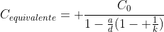C_{equivalente}= frac{C_0}{1-frac{a}{d}(1- frac{1}{k})}