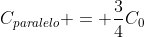 C_{paralelo} = frac{3}{4}C_{0}