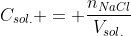 C_{sol.} = frac{n_{NaCl}}{V_{sol.}}