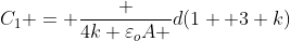 C_1 = frac {4k varepsilon_oA }{d(1 +3 k)}