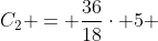 C_2 = frac{36}{18}cdot 5 +frac{56}{16}cdot 5