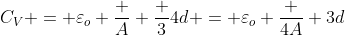 C_V = varepsilon_o frac {A} {frac {3}{4}d} = varepsilon_o frac {4A} {3d}