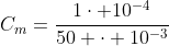 C_m=frac{1cdot 10^{-4}}{50 cdot 10^{-3}}