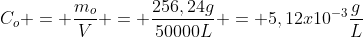 C_o = frac{m_o}{V} = frac{256,24g}{50000L} = 5,12x10^{-3}frac{g}{L}