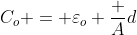 C_o = varepsilon_o frac {A}{d}