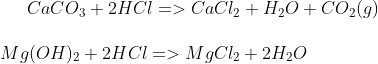 CaCO_3 + 2HCl => CaCl_2+H_2O+CO_2(g)\\ \\ Mg(OH)_2+2HCl=> MgCl_2+2H_2O
