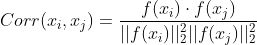 Corr(x_i, x_j) = \frac{f(x_i) \cdot f(x_j)}{||f(x_i)||^2_2 ||f(x_j)||^2_2}